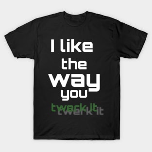 i like the way you twerk it T-Shirt